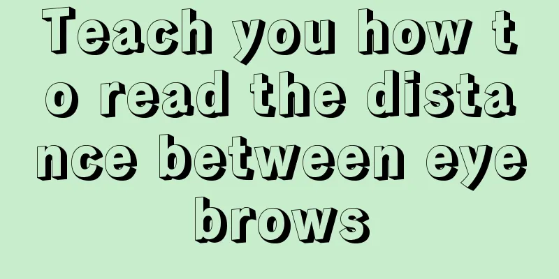 Teach you how to read the distance between eyebrows