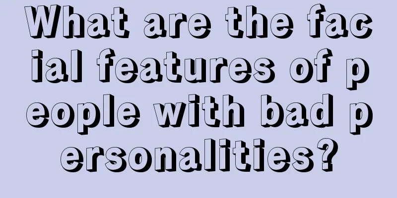 What are the facial features of people with bad personalities?