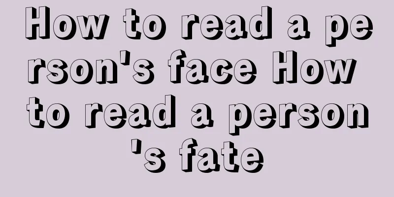 How to read a person's face How to read a person's fate