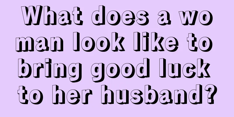 What does a woman look like to bring good luck to her husband?