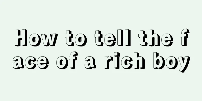 How to tell the face of a rich boy