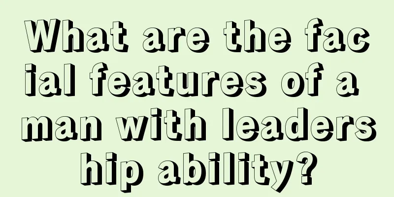 What are the facial features of a man with leadership ability?