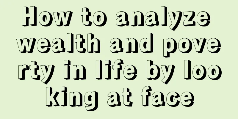 How to analyze wealth and poverty in life by looking at face