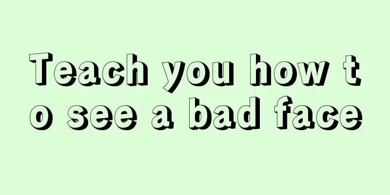 Teach you how to see a bad face
