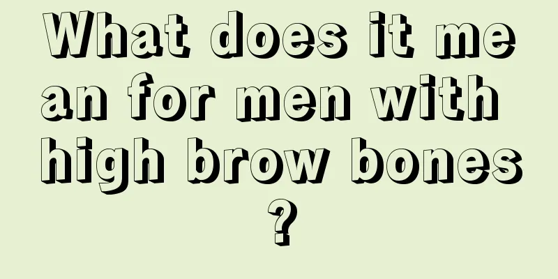 What does it mean for men with high brow bones?