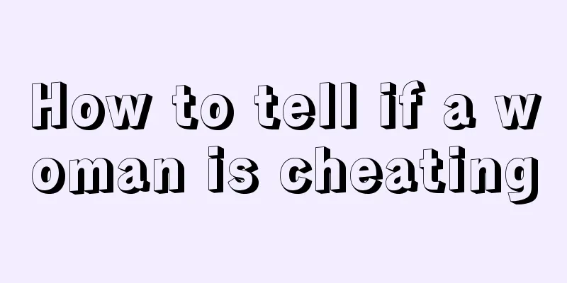 How to tell if a woman is cheating