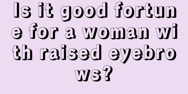 Is it good fortune for a woman with raised eyebrows?