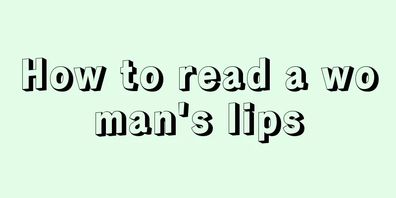 How to read a woman's lips