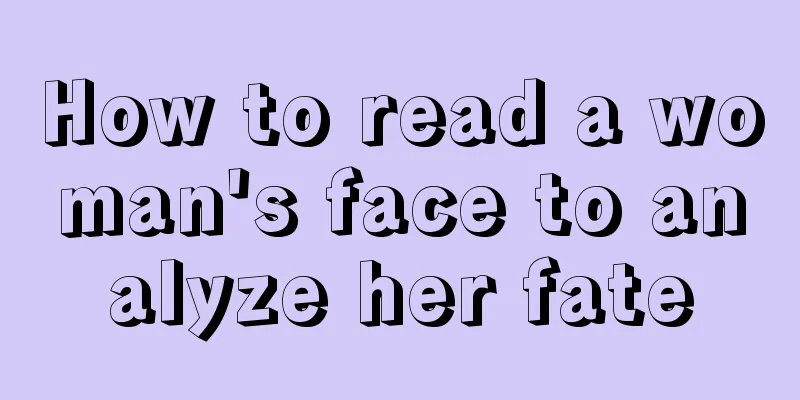 How to read a woman's face to analyze her fate