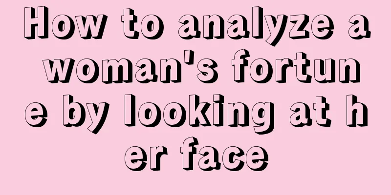 How to analyze a woman's fortune by looking at her face