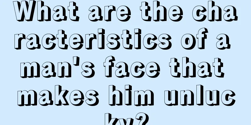 What are the characteristics of a man's face that makes him unlucky?