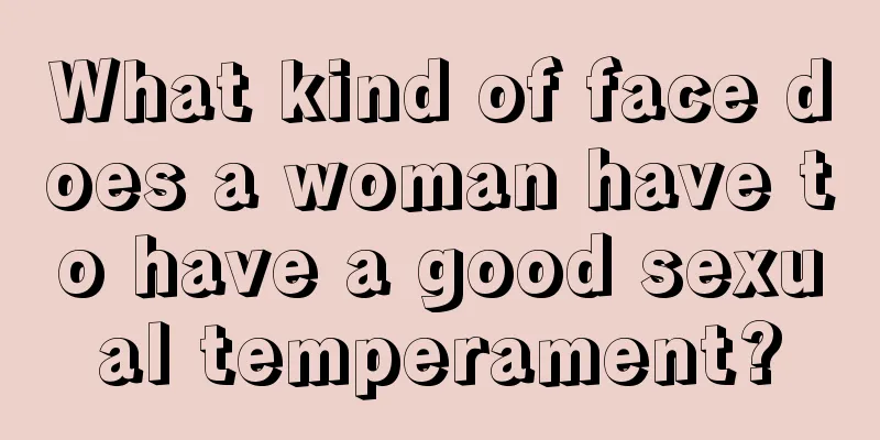 What kind of face does a woman have to have a good sexual temperament?