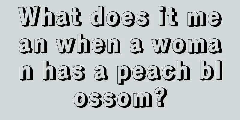 What does it mean when a woman has a peach blossom?