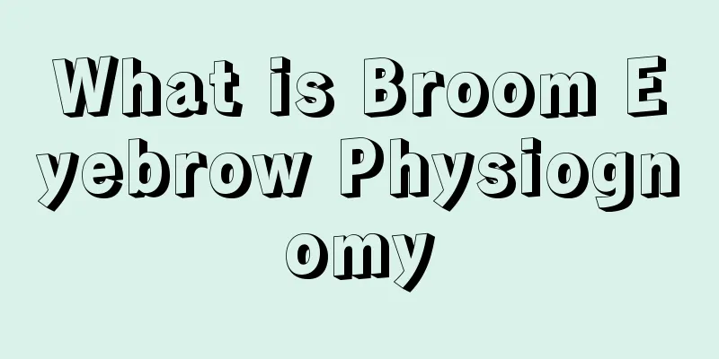 What is Broom Eyebrow Physiognomy
