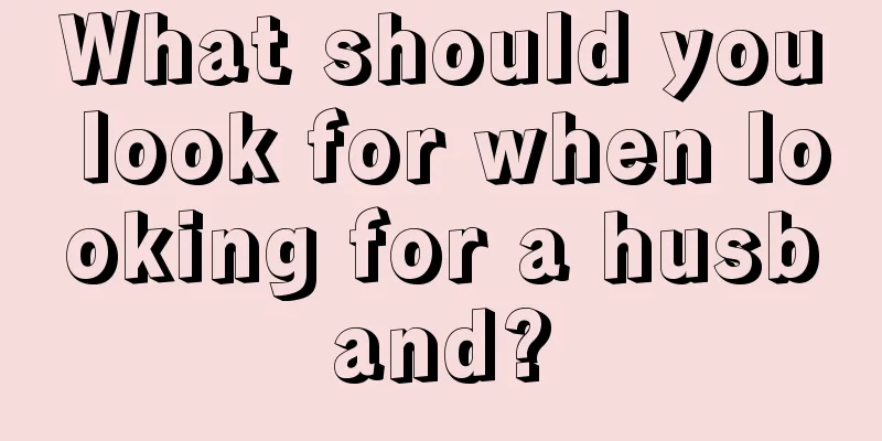 What should you look for when looking for a husband?