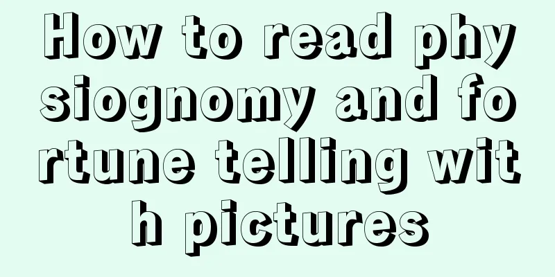How to read physiognomy and fortune telling with pictures