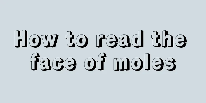 How to read the face of moles