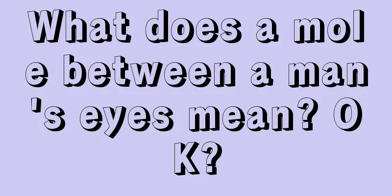 What does a mole between a man's eyes mean? OK?
