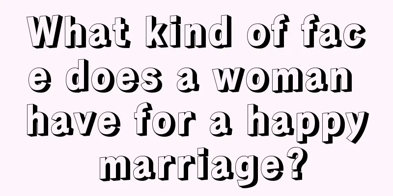 What kind of face does a woman have for a happy marriage?