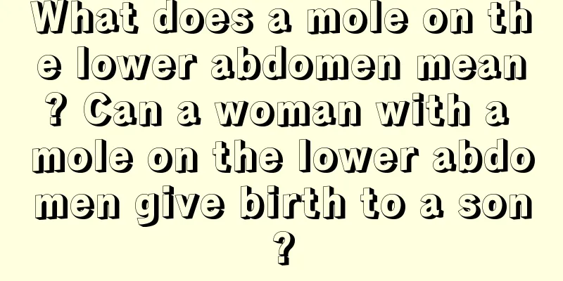 What does a mole on the lower abdomen mean? Can a woman with a mole on the lower abdomen give birth to a son?