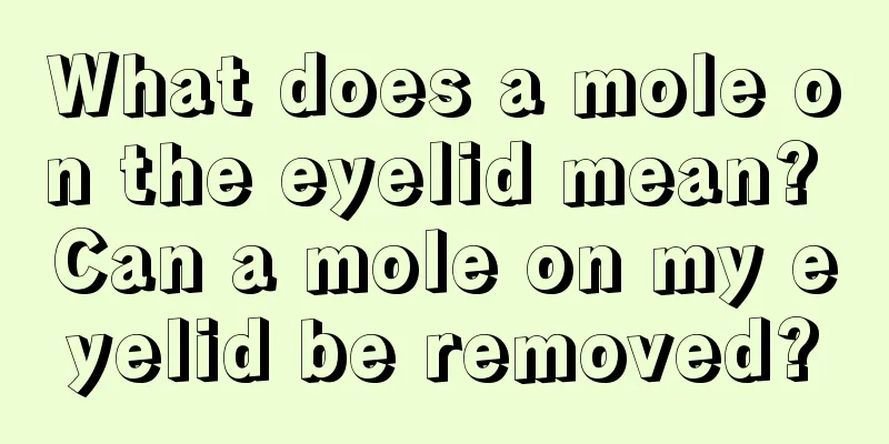 What does a mole on the eyelid mean? Can a mole on my eyelid be removed?