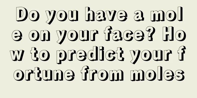 Do you have a mole on your face? How to predict your fortune from moles