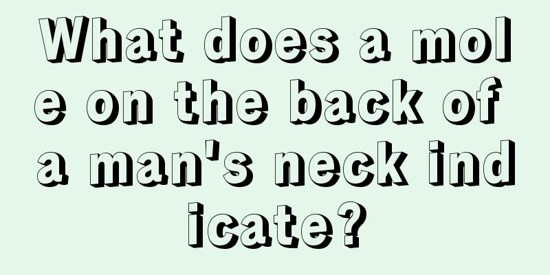 What does a mole on the back of a man's neck indicate?