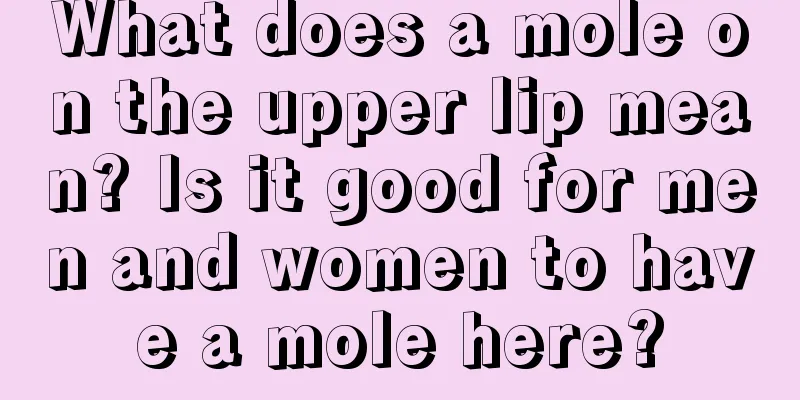 What does a mole on the upper lip mean? Is it good for men and women to have a mole here?