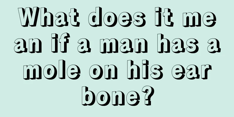 What does it mean if a man has a mole on his ear bone?