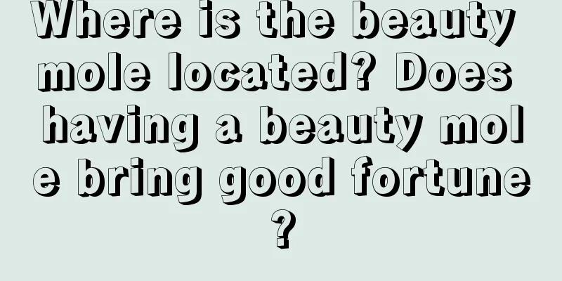 Where is the beauty mole located? Does having a beauty mole bring good fortune?