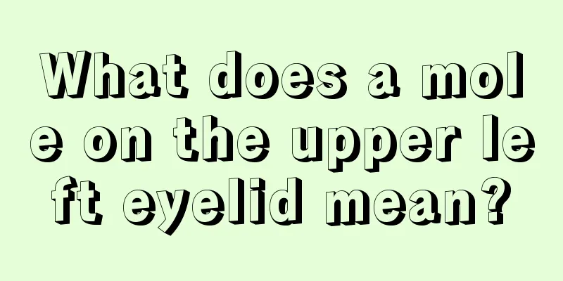 What does a mole on the upper left eyelid mean?