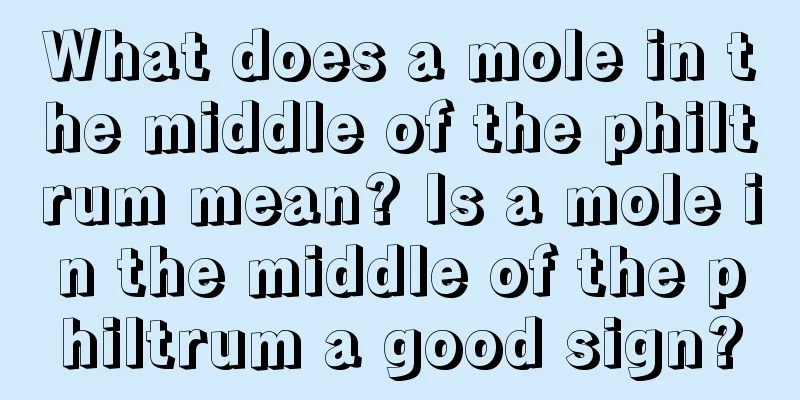 What does a mole in the middle of the philtrum mean? Is a mole in the middle of the philtrum a good sign?