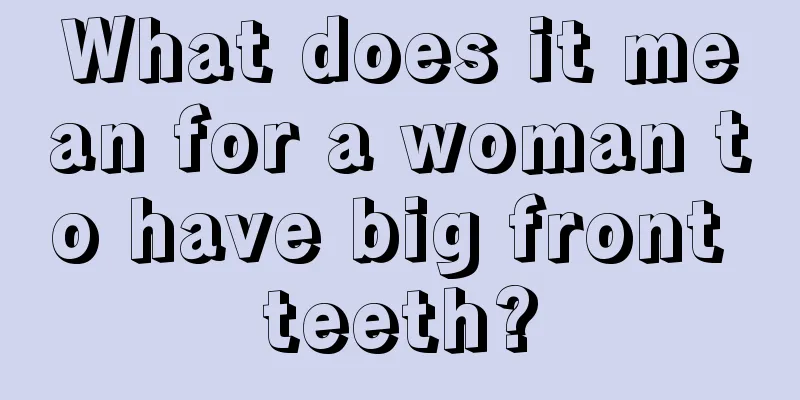 What does it mean for a woman to have big front teeth?