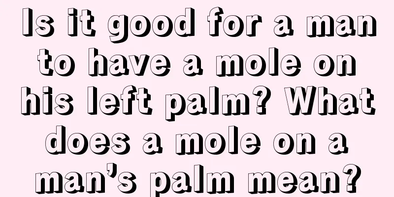 Is it good for a man to have a mole on his left palm? What does a mole on a man’s palm mean?