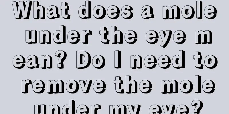 What does a mole under the eye mean? Do I need to remove the mole under my eye?