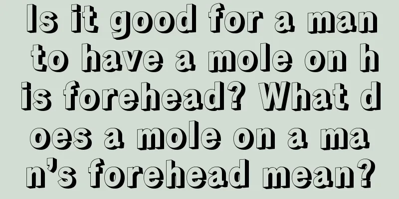 Is it good for a man to have a mole on his forehead? What does a mole on a man’s forehead mean?