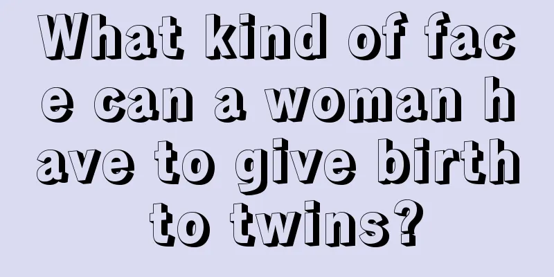 What kind of face can a woman have to give birth to twins?