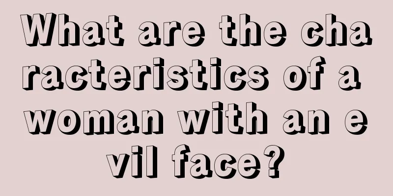 What are the characteristics of a woman with an evil face?