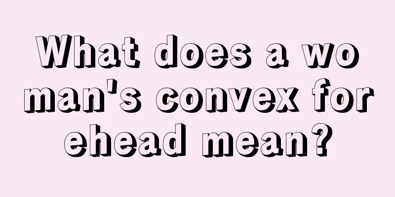 What does a woman's convex forehead mean?