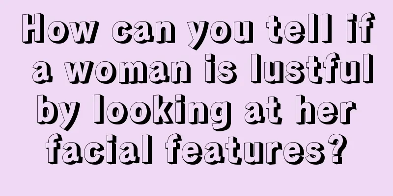 How can you tell if a woman is lustful by looking at her facial features?