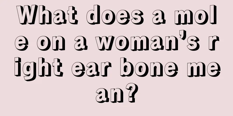 What does a mole on a woman’s right ear bone mean?