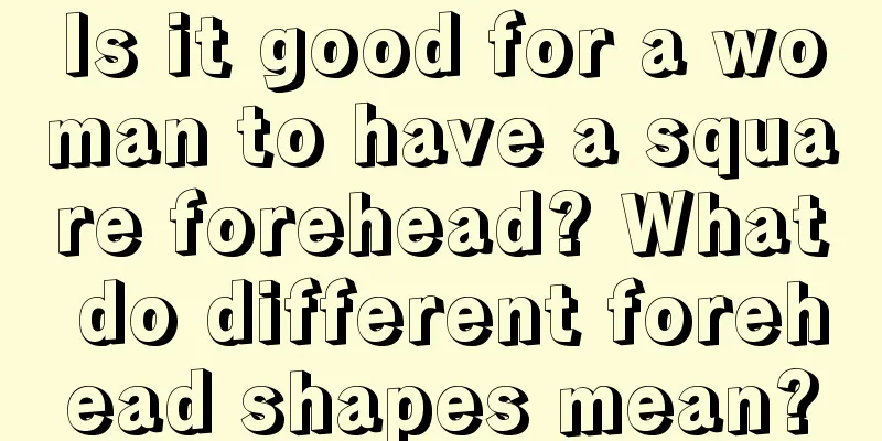 Is it good for a woman to have a square forehead? What do different forehead shapes mean?