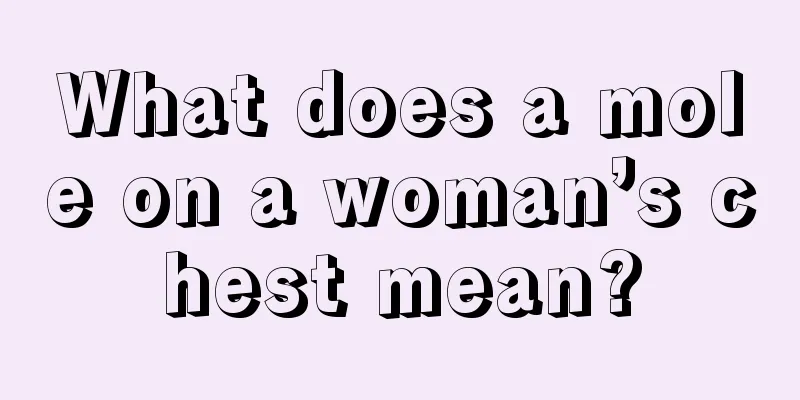 What does a mole on a woman’s chest mean?