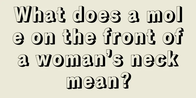 What does a mole on the front of a woman’s neck mean?