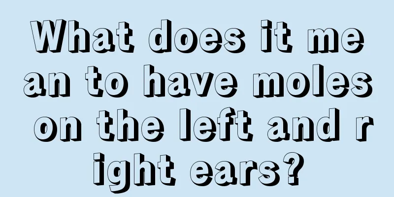 What does it mean to have moles on the left and right ears?