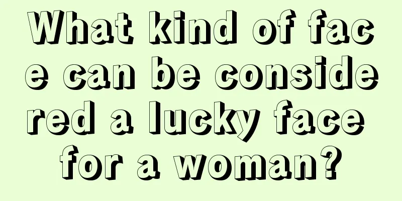 What kind of face can be considered a lucky face for a woman?