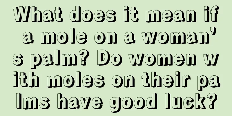 What does it mean if a mole on a woman’s palm? Do women with moles on their palms have good luck?