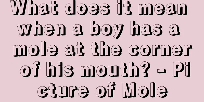 What does it mean when a boy has a mole at the corner of his mouth? - Picture of Mole