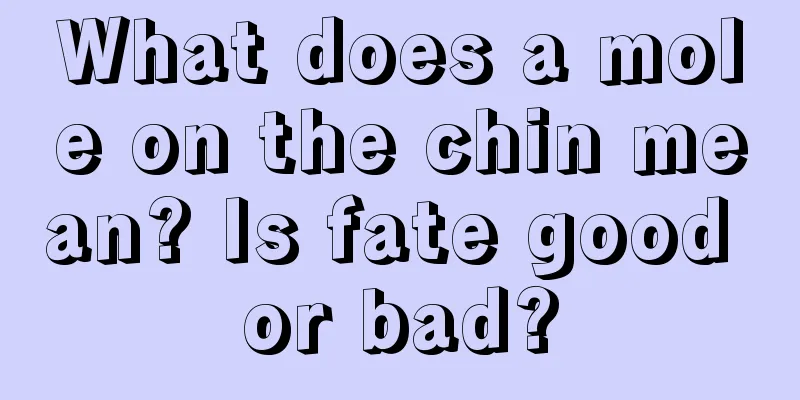 What does a mole on the chin mean? Is fate good or bad?