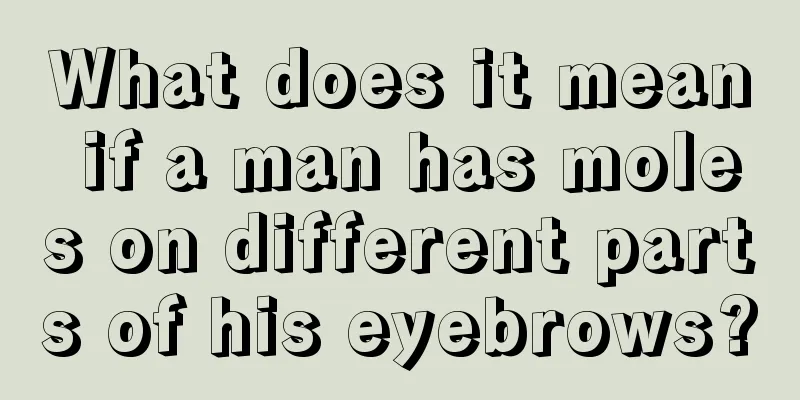 What does it mean if a man has moles on different parts of his eyebrows?
